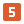  5 